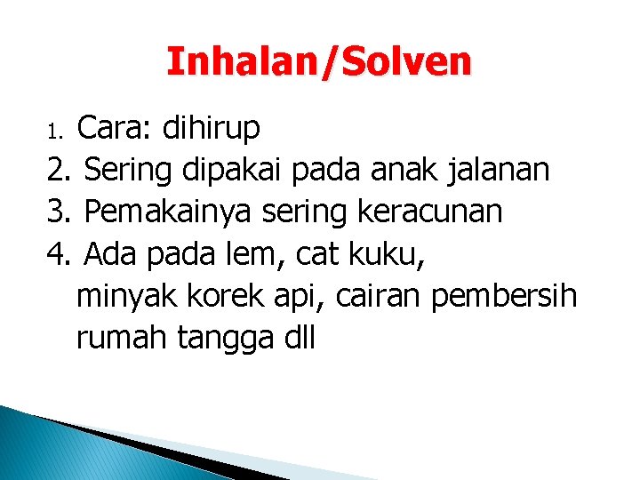 Inhalan/Solven Cara: dihirup 2. Sering dipakai pada anak jalanan 3. Pemakainya sering keracunan 4.