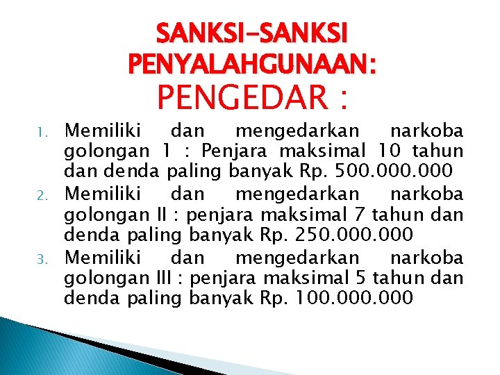 SANKSI-SANKSI PENYALAHGUNAAN: 1. 2. 3. PENGEDAR : Memiliki dan mengedarkan narkoba golongan 1 :