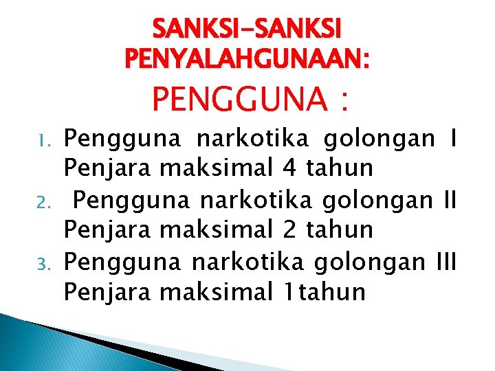 SANKSI-SANKSI PENYALAHGUNAAN: PENGGUNA : 1. 2. 3. Pengguna narkotika golongan I Penjara maksimal 4