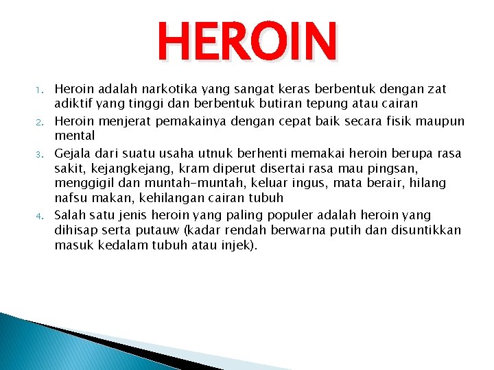 HEROIN 1. 2. 3. 4. Heroin adalah narkotika yang sangat keras berbentuk dengan zat