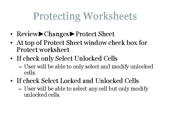 Protecting Worksheets • Review►Changes►Protect Sheet • At top of Protect Sheet window check box