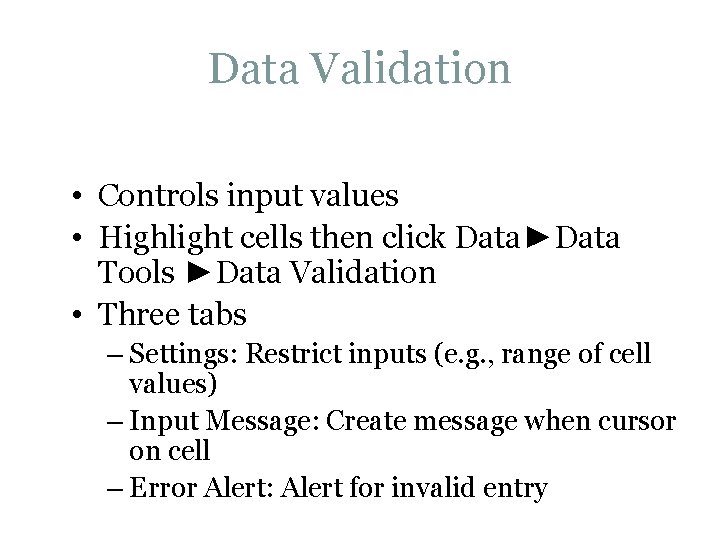 Data Validation • Controls input values • Highlight cells then click Data►Data Tools ►Data
