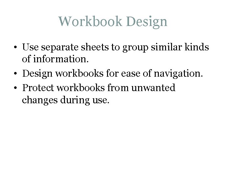 Workbook Design • Use separate sheets to group similar kinds of information. • Design