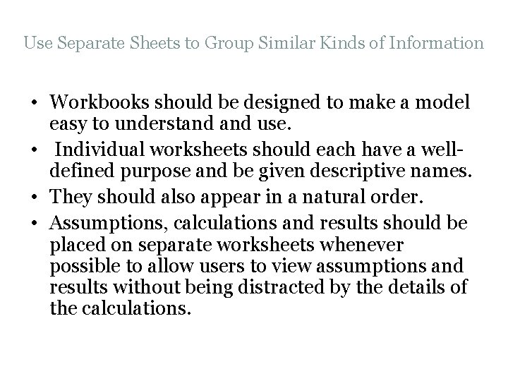 Use Separate Sheets to Group Similar Kinds of Information • Workbooks should be designed