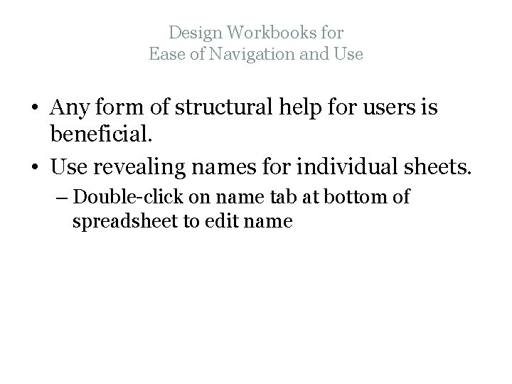 Design Workbooks for Ease of Navigation and Use • Any form of structural help