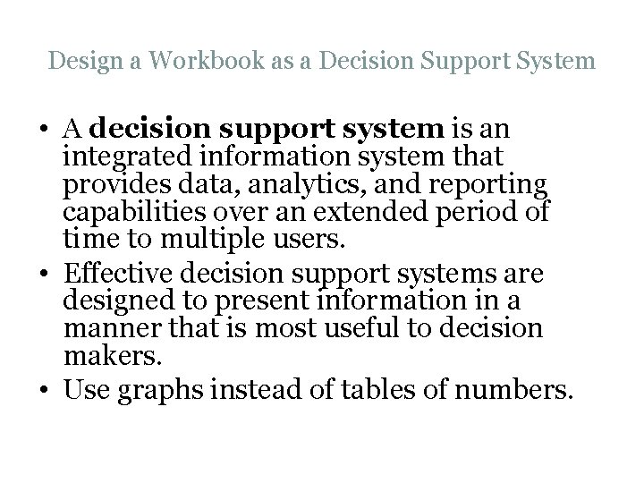 Design a Workbook as a Decision Support System • A decision support system is