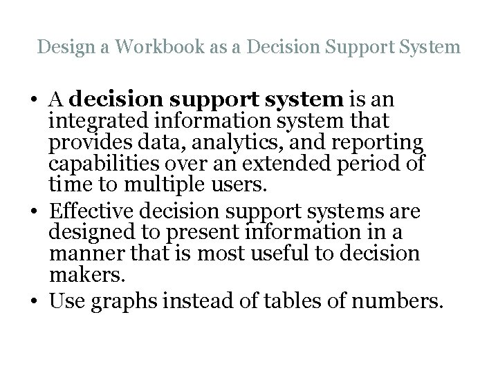 Design a Workbook as a Decision Support System • A decision support system is