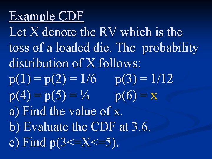 Example CDF Let X denote the RV which is the toss of a loaded