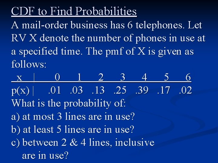 CDF to Find Probabilities A mail-order business has 6 telephones. Let RV X denote