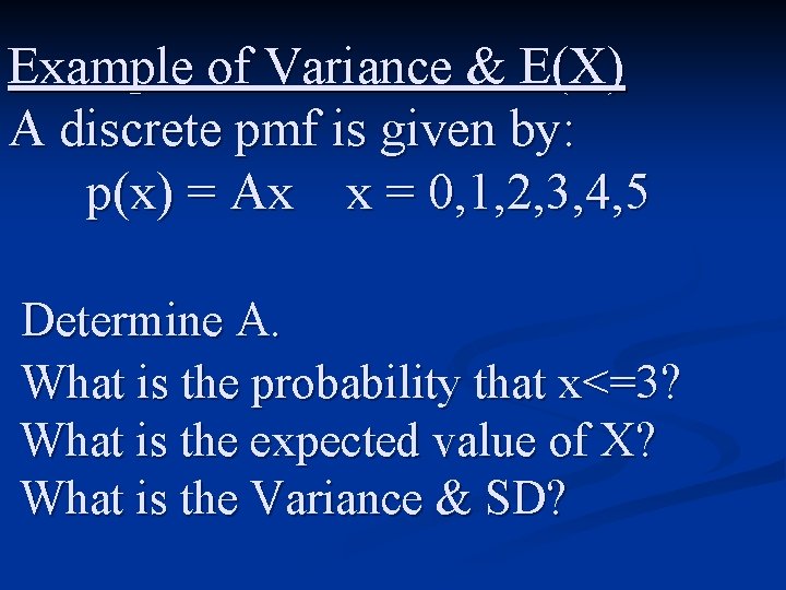 Example of Variance & E(X) A discrete pmf is given by: p(x) = Ax