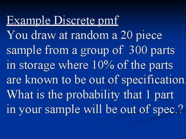 Example Discrete pmf You draw at random a 20 piece sample from a group