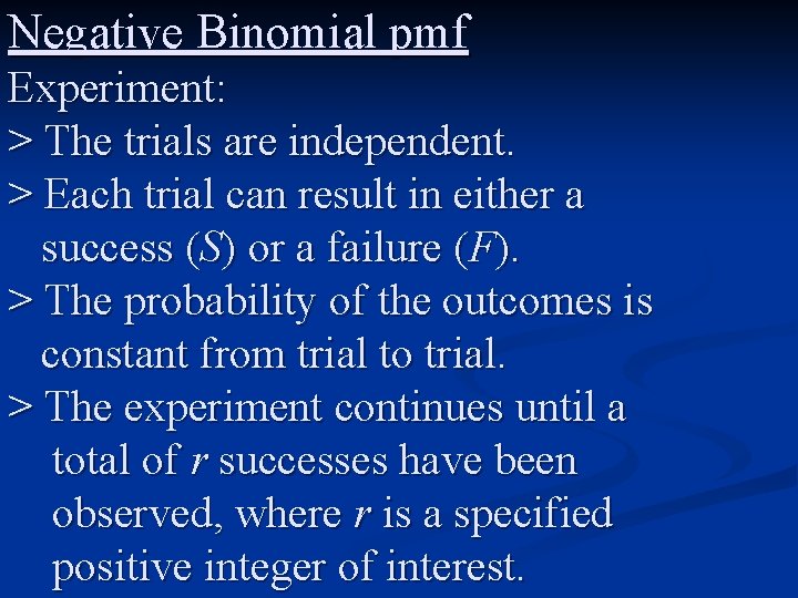 Negative Binomial pmf Experiment: > The trials are independent. > Each trial can result