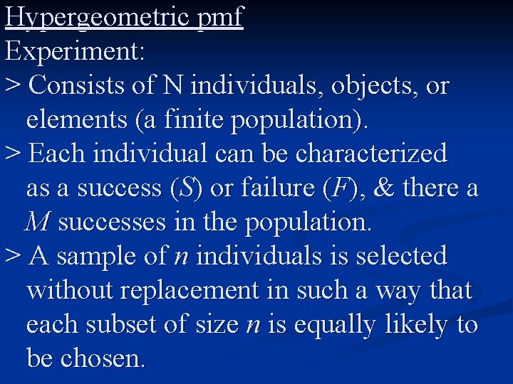 Hypergeometric pmf Experiment: > Consists of N individuals, objects, or elements (a finite population).