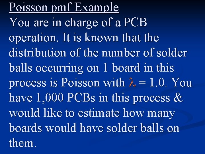 Poisson pmf Example You are in charge of a PCB operation. It is known
