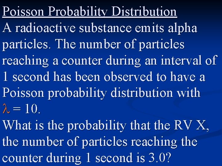 Poisson Probability Distribution A radioactive substance emits alpha particles. The number of particles reaching