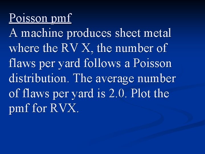 Poisson pmf A machine produces sheet metal where the RV X, the number of