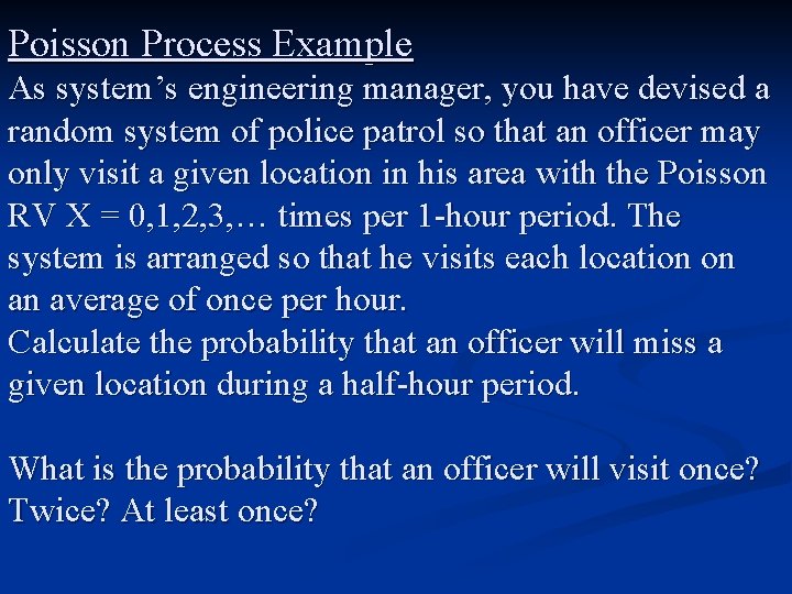 Poisson Process Example As system’s engineering manager, you have devised a random system of