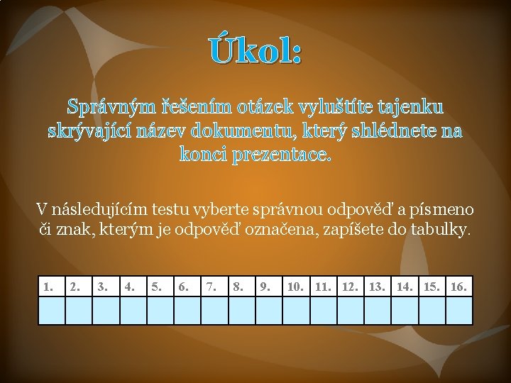 Úkol: Správným řešením otázek vyluštíte tajenku skrývající název dokumentu, který shlédnete na konci prezentace.