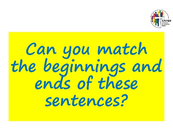 Can you match the beginnings and ends of these sentences? . 