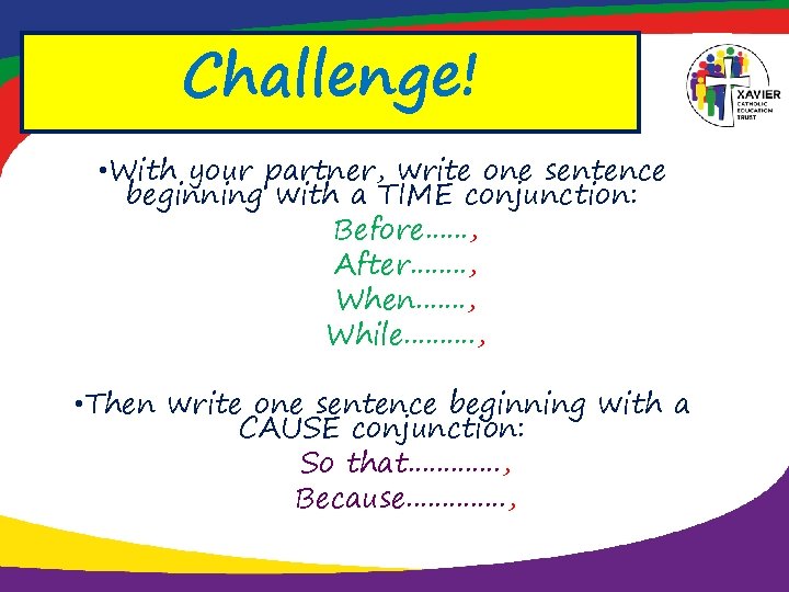 Challenge! • With your partner, write one sentence beginning with a TIME conjunction: Before.