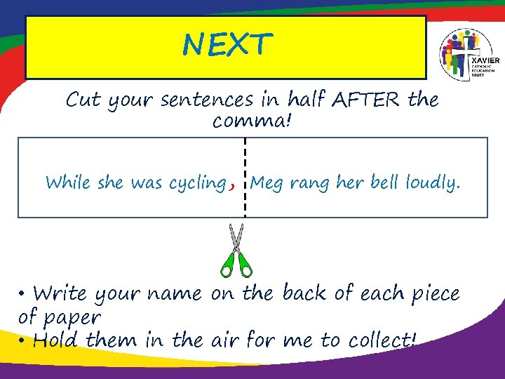 NEXT Cut your sentences in half AFTER the comma! While she was cycling, Meg