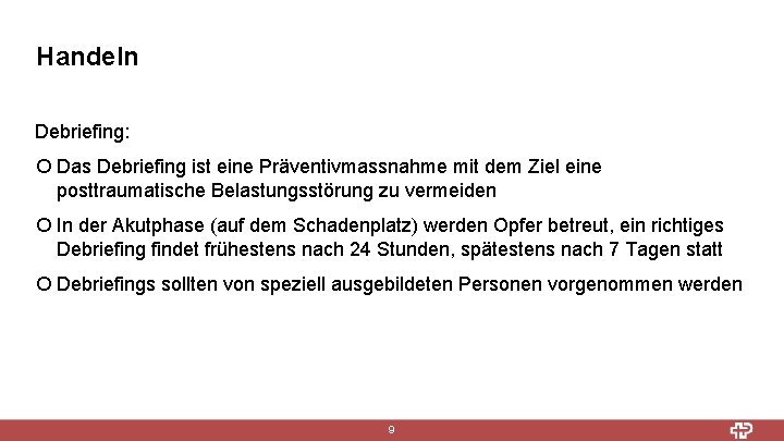 Handeln Debriefing: ¡ Das Debriefing ist eine Präventivmassnahme mit dem Ziel eine posttraumatische Belastungsstörung