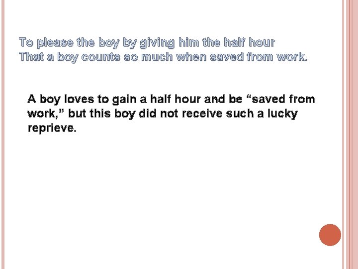 To please the boy by giving him the half hour That a boy counts