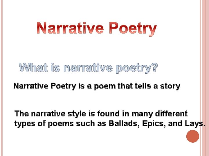 What is narrative poetry? Narrative Poetry is a poem that tells a story The