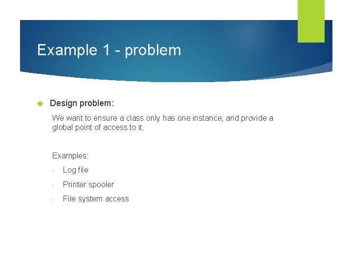 Example 1 - problem Design problem: We want to ensure a class only has