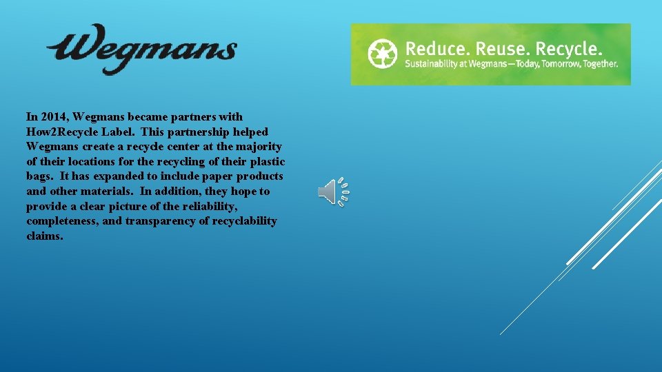 In 2014, Wegmans became partners with How 2 Recycle Label. This partnership helped Wegmans