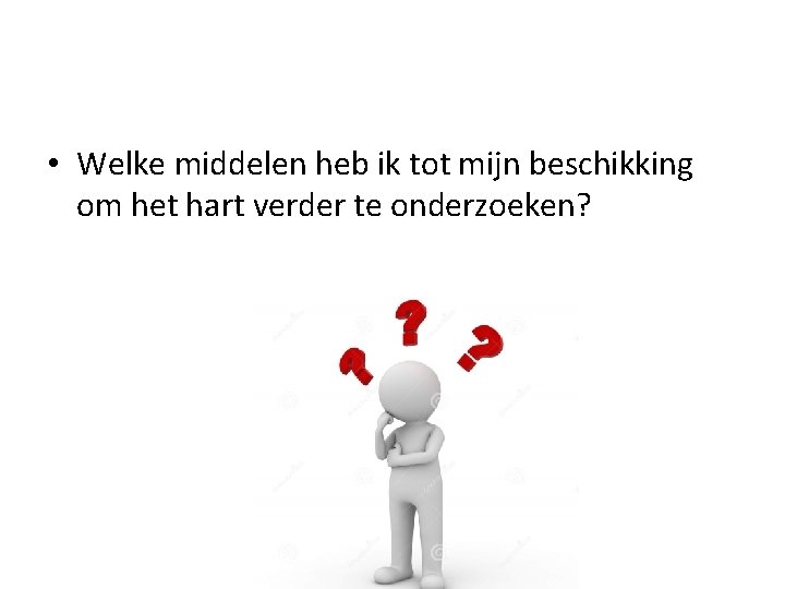  • Welke middelen heb ik tot mijn beschikking om het hart verder te