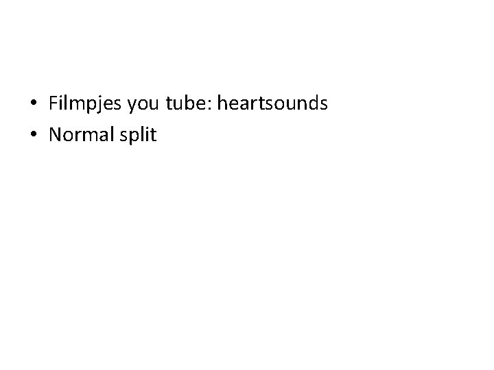 • Filmpjes you tube: heartsounds • Normal split 