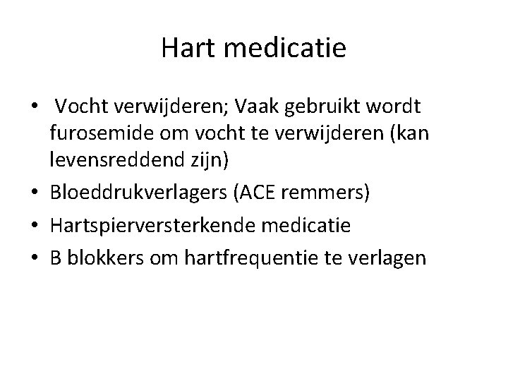 Hart medicatie • Vocht verwijderen; Vaak gebruikt wordt furosemide om vocht te verwijderen (kan