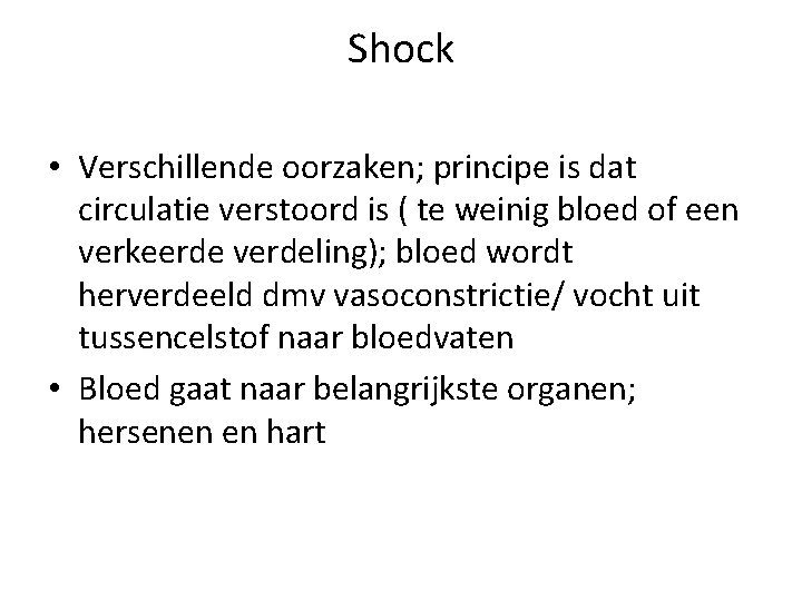 Shock • Verschillende oorzaken; principe is dat circulatie verstoord is ( te weinig bloed