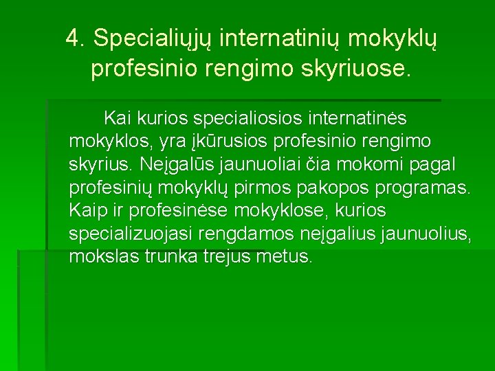 4. Specialiųjų internatinių mokyklų profesinio rengimo skyriuose. Kai kurios specialiosios internatinės mokyklos, yra įkūrusios