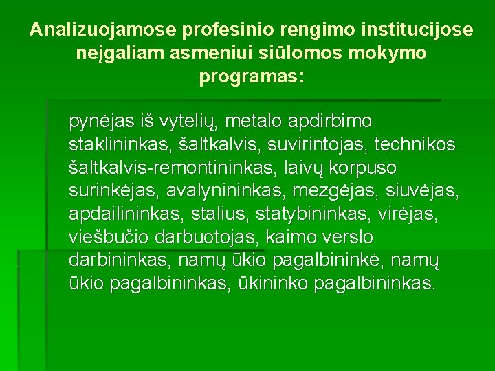 Analizuojamose profesinio rengimo institucijose neįgaliam asmeniui siūlomos mokymo programas: pynėjas iš vytelių, metalo apdirbimo