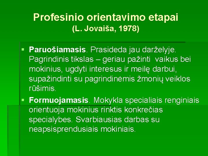 Profesinio orientavimo etapai (L. Jovaiša, 1978) § Paruošiamasis. Prasideda jau darželyje. Pagrindinis tikslas –