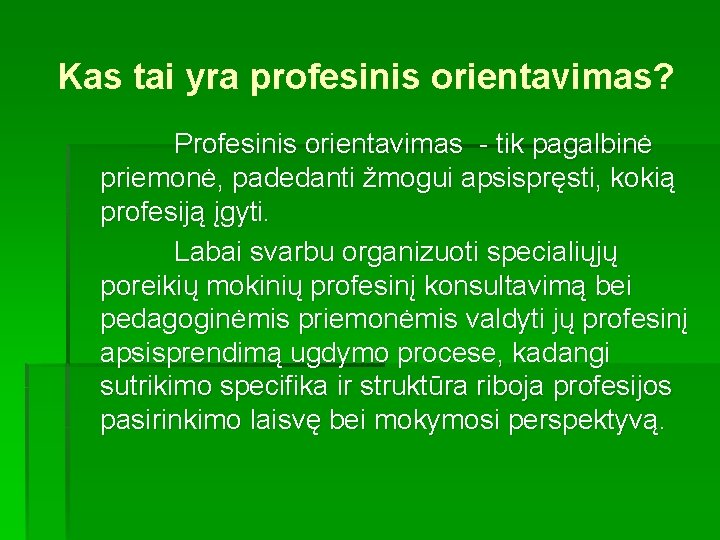 Kas tai yra profesinis orientavimas? Profesinis orientavimas - tik pagalbinė priemonė, padedanti žmogui apsispręsti,