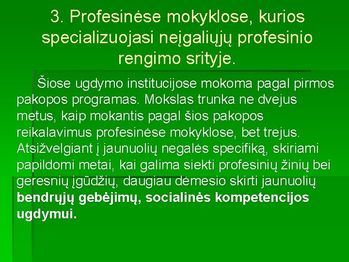 3. Profesinėse mokyklose, kurios specializuojasi neįgaliųjų profesinio rengimo srityje. Šiose ugdymo institucijose mokoma pagal