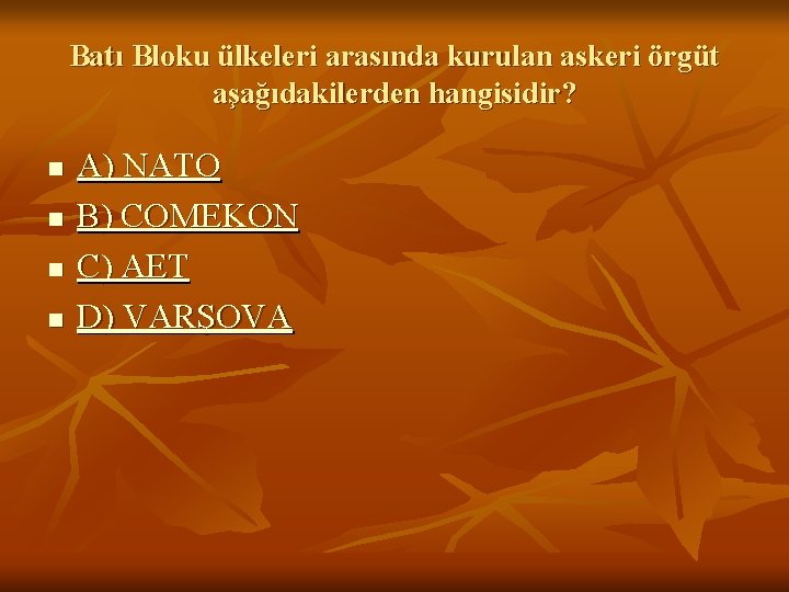 Batı Bloku ülkeleri arasında kurulan askeri örgüt aşağıdakilerden hangisidir? n n A) NATO B)