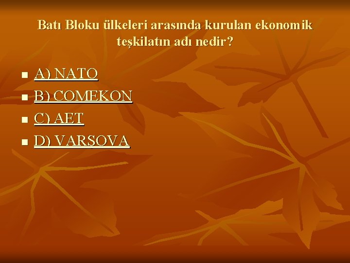 Batı Bloku ülkeleri arasında kurulan ekonomik teşkilatın adı nedir? n n A) NATO B)