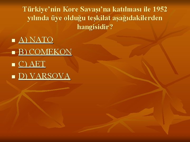 Türkiye’nin Kore Savaşı’na katılması ile 1952 yılında üye olduğu teşkilat aşağıdakilerden hangisidir? n n