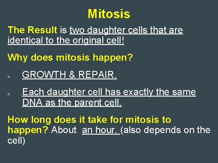 Mitosis The Result is two daughter cells that are identical to the original cell!