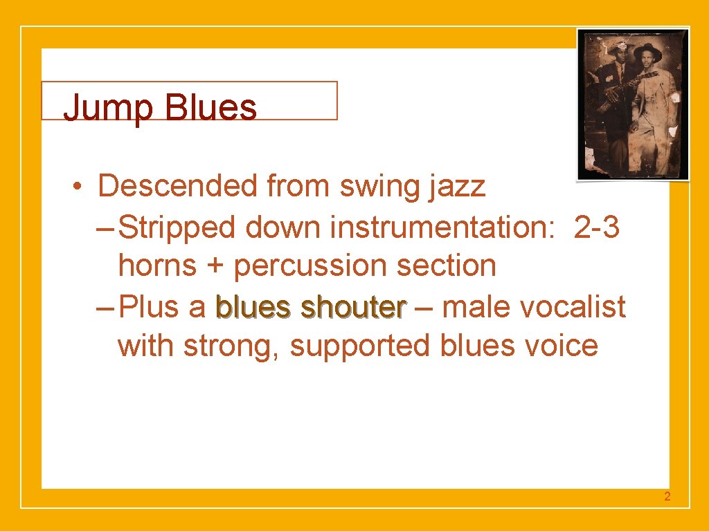 Click to edit Master title style Jump Blues • Descended from swing jazz –