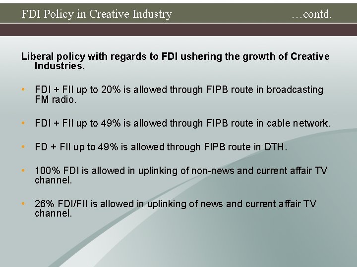 FDI Policy in Creative Industry …contd. Liberal policy with regards to FDI ushering the