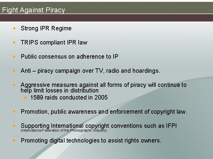 Fight Against Piracy § Strong IPR Regime § TRIPS compliant IPR law § Public