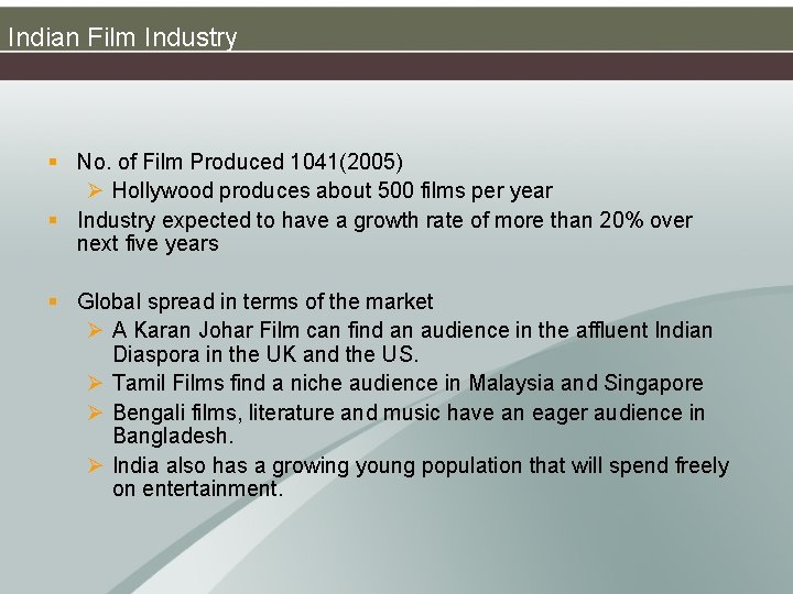 Indian Film Industry § No. of Film Produced 1041(2005) Ø Hollywood produces about 500