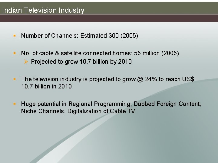 Indian Television Industry § Number of Channels: Estimated 300 (2005) § No. of cable