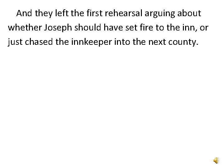 And they left the first rehearsal arguing about whether Joseph should have set fire