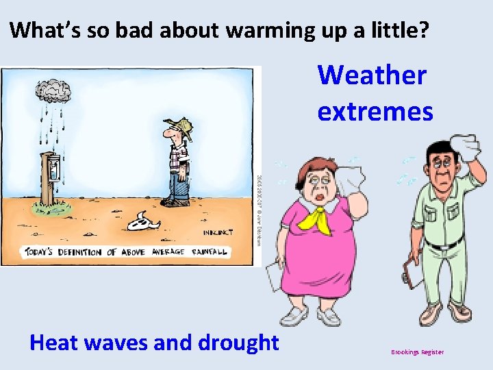 What’s so bad about warming up a little? Weather extremes Heat waves and drought